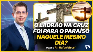 Did the thief on the cross go to paradise that same day? - Pr. Rafael Rossi