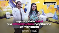 Impulsando la salud y la infraestructura hospitalaria en Michoacán | Hablemos | Podcast