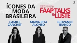 MODA FAAP TALKS #02 - GIOVANNI BIANCO, MARIA RITA ALONSO E CAMILE ZANCHET