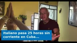 Italiano pasa 25 horas sin corriente en Cuba: "La vergüenza de la vergüenza"