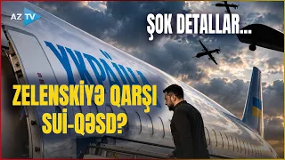 Zelenskiyə qarşı ARDICIL İKİ HÜCUM CƏHDİ: prezident təyyarəsini hədəfə aldılar