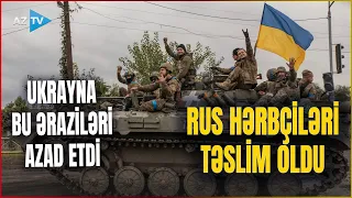 Rusiyanın bu ərazidəki bütöv bölmələri TƏSLİM OLDU: 2 mindən çox hərbçi öldürüldü – İDDİA