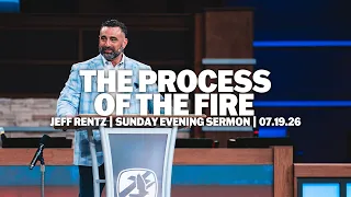 The Process of the Fire | Jeff Rentz | Sunday Evening Sermon