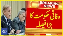 Federal Government's Big Decision | Breaking News | Dawn News
