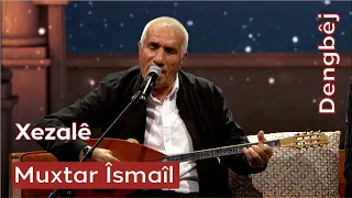 Dengbêj Muxtar Îsmaîl | Xezalê