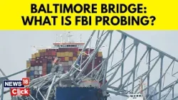 Baltimore Bridge | FBI Investigates Whether Dali Crew Were Aware Of The Ship’s Problems | N18V