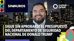 Sin muros - Sin aprobarse el presupuesto del Departamento de Seguridad Nacional de Donald Trump