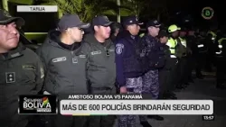 Más de 600 policías garantizarán la seguridad durante el partido Bolivia vs Panamá en Tarija