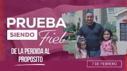 Prueba siendo Fiel | #6: De la Perdida al proposito  - Para el Sábado 7 de Febrero de 2026
