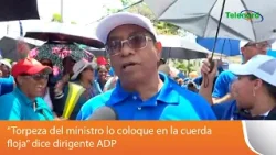 “Torpeza del ministro lo coloque en la cuerda floja” dice dirigente ADP Chino Taveras