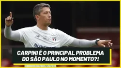 CARPINI É O PRINCIPAL PROBLEMA DO SÃO PAULO NO MOMENTO?!