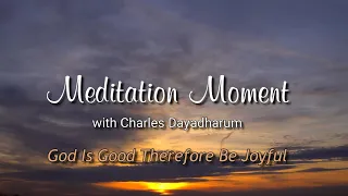 Charles Dayadharum:  God Is Good Therefore Be Joyful