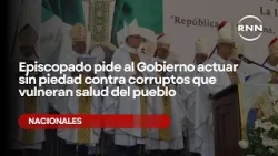 Episcopado pide al Gobierno actuar sin piedad contra corruptos que vulneran salud del pueblo