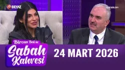 Bircan Bali ile Sabah Kahvesi 24 Mart 2026