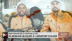 Les joueurs de RS Berkane bloqués à l'aéroport d'Alger