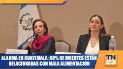 Alarma en Guatemala: 60% de muertes están relacionadas con mala alimentación