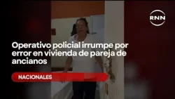 Operativo policial irrumpe por error en vivienda de pareja de ancianos