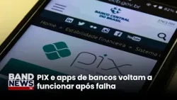 PIX e apps de bancos voltam a funcionar após falha | BandNewsTV