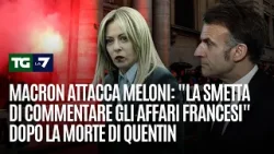 Macron attacca Meloni: "La Smetta di commentare gli affari francesi" dopo la morte di Quentin Macron attacca Meloni: "La Smetta di commentare gli affari francesi" dopo la morte di Quentin