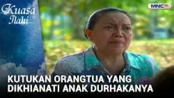 Kutukan Orangtua Yang Dikhianati Anak Durhakanya | FTV KUASA ILAHI