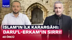 İslam tarihinin dönüm noktası: Hz. Erkam’ın evi! l 40 Öncü