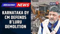 Karnataka Dy CM DK Shivakumar Defends Yelahanka Demolitions As Legal, Nearly Left 3000 Homeless