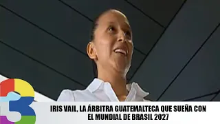 Iris Vail, the Guatemalan referee who dreams of the 2027 Brazil World Cup