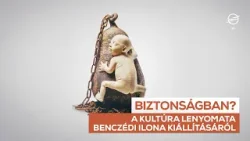 Biztonságban? Benczédi Ilona kiállítása - A kultúra lenyomata