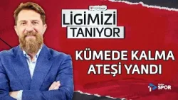 Kümede Kalma Ateşi Yandı! | Erman Özgür ile Ligimizi Tanıyor #27