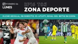 ⚽ ZONA DEPORTE HD | T05E016 | Elche-Sevilla, en directo. El Atleti, rival del Betis en Copa | 19 ene ⚽ ZONA DEPORTE HD | T05E016 | Elche-Sevilla, en directo. El Atleti, rival del Betis en Copa | 19 ene