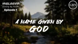 A Name Given by God | Unblinded