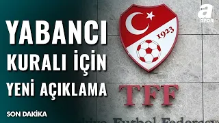 TFF'den Yabancı Kuralı İle İlgili Flaş Açıklama! Kural Değişecek Mi?