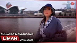 Liman - Gülyanaq Məmmədova | 29.03.2026