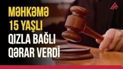 Atasını öldürən 15 yaşlı qız ev dustaqlığına buraxıldı | APA TV