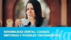 Sensibilidad dental: causas, síntomas y posibles tratamientos