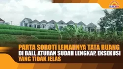 PARTA SOROTI LEMAHNYA TATA RUANG DI BALI, ATURAN SUDAH LENGKAP, EKSEKUSI YANG TIDAK JELAS PARTA SOROTI LEMAHNYA TATA RUANG DI BALI, ATURAN SUDAH LENGKAP, EKSEKUSI YANG TIDAK JELAS
