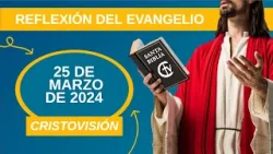 REFLEXIÓN DEL EVANGELIO || Lunes 25 de Marzo de 2024 || Cristovisión