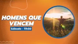 HOMENS QUE VENCEM - 07/02/26