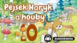 Pejsek Haryk a houby | Kapitola 10/16 | Audiokniha