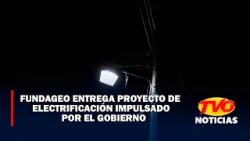 Fundageo entrega proyecto  electrificación impulsado por el gobierno
