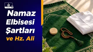 Haremin Sesi: Namaz Elbisesinin Şartları ve Hz. Ali'nin Kur'anı Toplaması