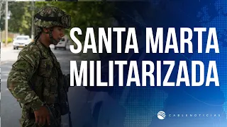 Santa Marta under military lockdown due to public safety crisis