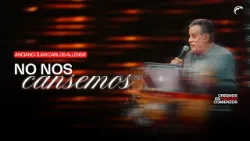 Anciano Juan Carlos Allende - No nos cansemos