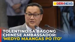 Tolentino, nauunawaan ang sentimyento ng mga mambabatas sa China Envoy