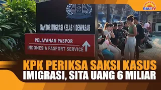 KPK QUESTIONS WITNESSES IN IMMIGRATION CASE, SEIZES 6 BILLION RUPIAH