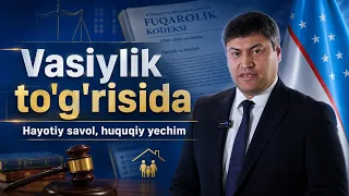 Vasiylik to'g'risida | Hayotiy savol, huquqiy yechim (21.08.2026)
