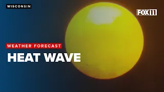 High heat the next few days in Wisconsin, scorching heat in the Plains