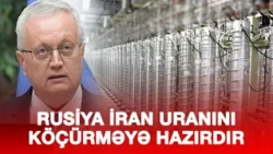 RUSİYA İRAN URANINI KÖÇÜRMƏYƏ HAZIRDIR:  BORİSENKO