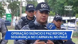 Operação Silêncio e Paz reforça segurança no Carnaval no Piauí | Meio Norte