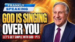 God Is Singing Over You — Let's Get Simple with God Pt 5 | Frankly Speaking